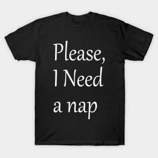 Please, I Need a Nap T-Shirt